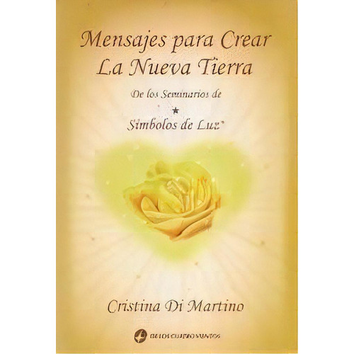 Mensajes Para Crear La Nueva Tierra, De Cristina Di Martino. Editorial De Los Cuatro Vientos Editoria, Tapa Blanda En Español