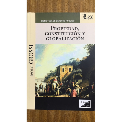 Propiedad, Constitucion Y Globalizacion - Grossi, Paolo