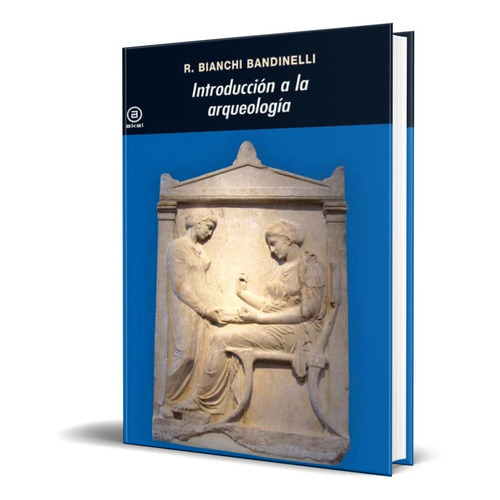 Introduccion A La Arqueologia, De Ranuccio Bianchi Bandinelli. Editorial Akal, Tapa Blanda En Español, 1982