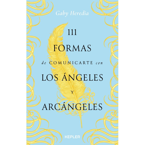111 FORMAS DE COMUNICARSE CON LOS ANGELES Y ARCANGELES, de GABY HEREDIA. Editorial Kepler, tapa blanda en español, 2022
