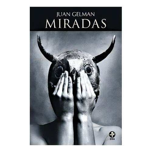 Miradas, de Gelman, Juan. Editorial Ediciones Era en español, 2008