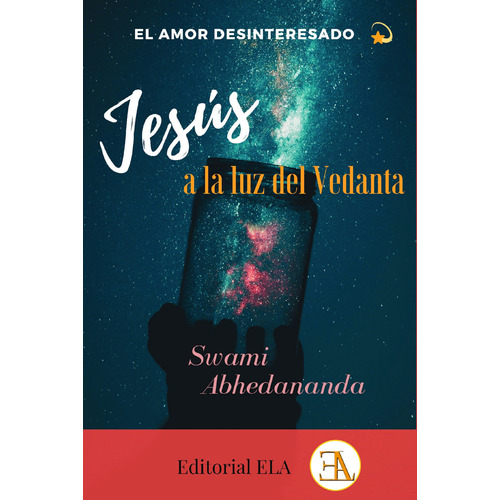 El amor desinteresado: Jesús a la luz del Vedanta, de Abhedananda, Swami. Editorial Ediciones Librería Argentina, tapa blanda en español, 2020
