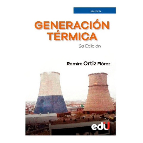 Generación Térmica. 2ª Edición. Ramiro Ortiz Flórez, De Ramiro Ortiz Flórez., Vol. 1. Editorial Ediciones De La U, Tapa Blanda En Español, 2020