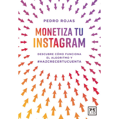 Monetiza Tu Instagram: Descubre Cómo Funciona El Algoritmo Y El #hazcrecertucuenta, De Rojas, Pedro. Editorial Almuzara, Tapa Blanda En Español, 2022