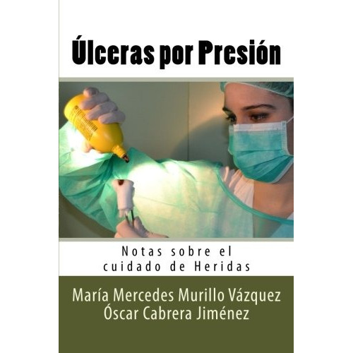 Libro : Ulceras Por Presion: Notas Sobre El Cuidado De He...