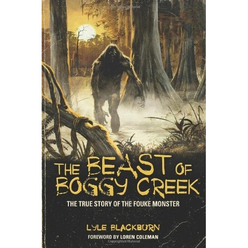The Beast Of Boggy Creek : The True Story Of The Fouke Monster, De Lyle Blackburn. Editorial Anomalist Books Llc, Tapa Blanda En Inglés