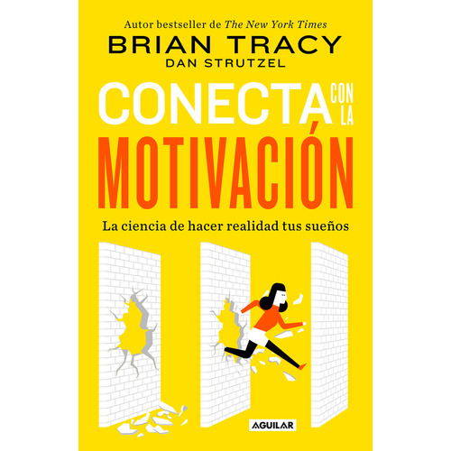 Conecta con la motivación: La ciencia de hacer realidad tus sueños, de Tracy, Brian. Serie Autoayuda, vol. 0.0. Editorial Aguilar, tapa blanda, edición 1.0 en español, 2022
