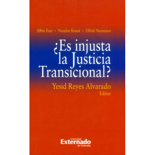 Es Injusta La Justicia Transicional?, De Albin Eser, Nandor Knust, Ulfried Neumann. Editorial U. Externado De Colombia, Tapa Blanda, Edición 2018 En Español