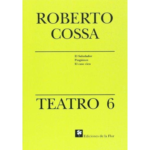 Teatro 6 Cossa Roberto, De Cossa, Roberto. Editorial De La Flor En Español