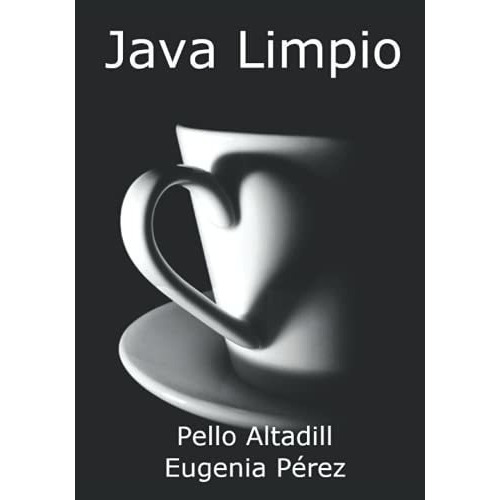 Java Limpio Programacion Y Buenas Practicas De..., De Altadill Izura, Pello Xabier. Editorial Independently Published En Español