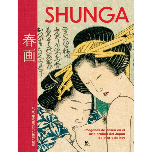 Shunga: Imágenes De Deseo En El Arte Erótico De Japón, De Elisabetta Scantamburlo. Editorial Libsa, Tapa Dura, Edición Primera En Español, 2023