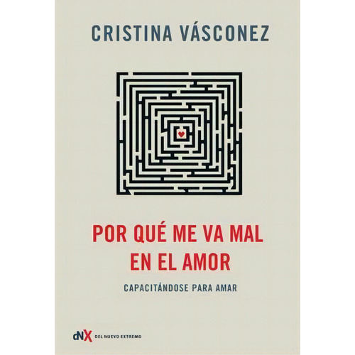 Por Que Me Va Mal En El Amor, De Vasconez, Cristina., Vol. Volumen Unico. Editorial Nuevo Extremo, Edición 1 En Español