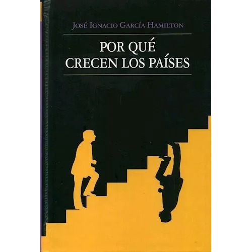 Por Que Crecen Los Paises, De Jose Ignacio Garcia Hamilton. Editorial Sudamericana, Tapa Dura En Español, 2009