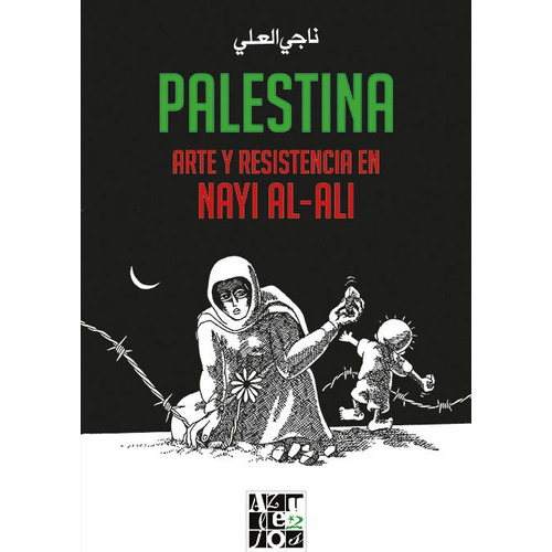 Palestina. Arte Y Resistencia En Nayi Al-ali - Nayi Al-ali