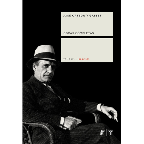 Obras completas. Tomo IV (1926/1931), de Ortega y Gasset, José. Serie Taurus Editorial Taurus, tapa blanda en español, 2006