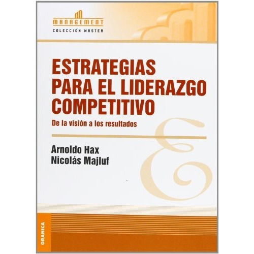Estrategias Para El Liderazgo Competitivo, De Arnoldo Hax. Editorial Granica, Tapa Blanda En Español