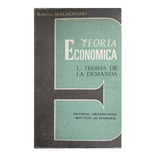 Teoria Economica 1 : Teoria De La Demanda, Roberto Maldonado