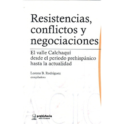 Resistencias, Conflictos Y Negociaciones, De Rodriguez, Lorena., Vol. Volumen Unico. Editorial Prohistoria, Tapa Blanda En Español, 2012