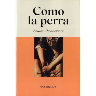 Como La Perra, De Chennevière, Louise. Editorial Dosmanos, Tapa Blanda En Español