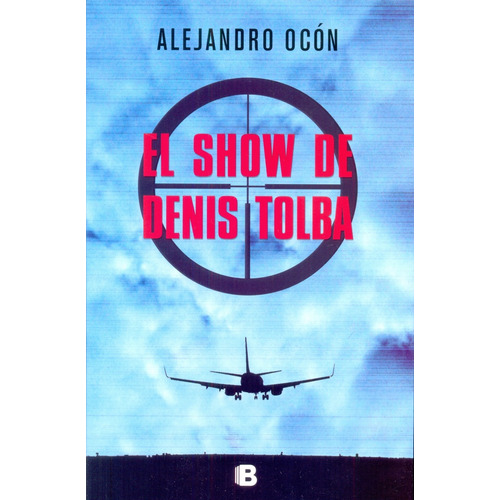 El Show De Denis Tolba, De Ocón, Alejandro. Serie N/a, Vol. Volumen Unico. Editorial Ediciones B, Tapa Blanda, Edición 1 En Español, 2015