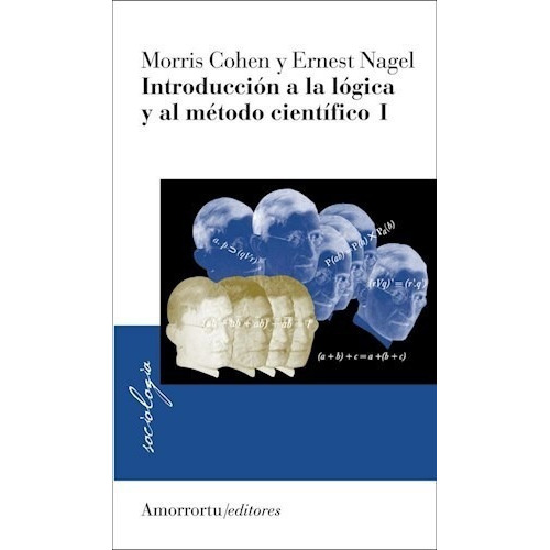 I. Introduccion A La Logica Y Al Metodo Cienti, de Morris Cohen. Editorial Amorrortu Editores en español