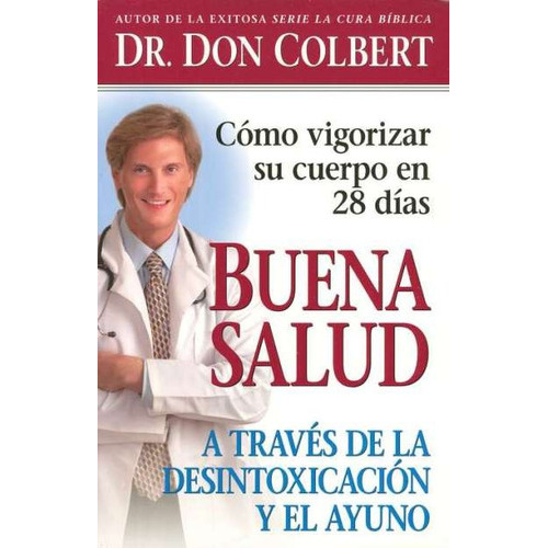 Buena Salud A Traves De La Desintoxicacion Y El Ayuno, De Don Colbert. Editorial Casa Creacion, Tapa Blanda En Español, 2006
