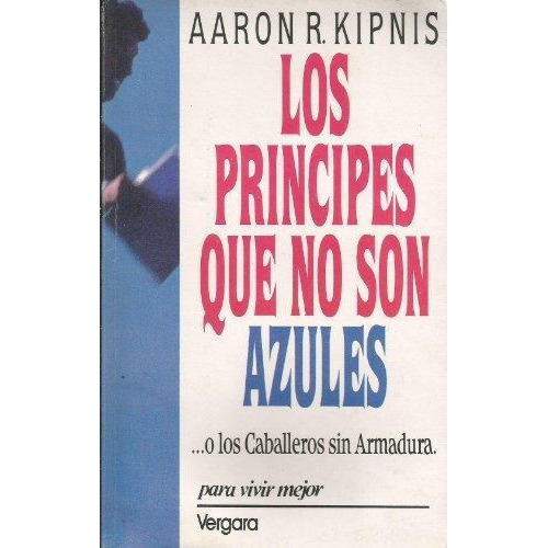 Principes Que No Son Azules, Los, De Kipnis, Aaron R.. Editorial Vergara En Español