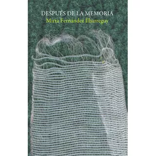 Después De La Memoria, De Mirta Fernandez Ilharreguy. Editorial Varios-gussi, Tapa Blanda, Edición 1 En Español