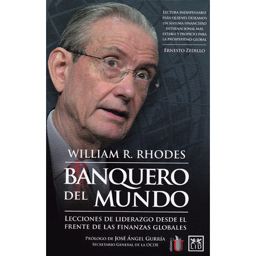 Banquero Del Mundo. Lecciones De Liderazgo Desde El Frente, De William R. Rhodes. Serie 9587622577, Vol. 1. Editorial Ediciones De La U, Tapa Blanda, Edición 2014 En Español, 2014