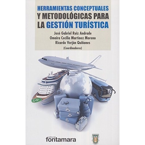 Herramientas Conceptuales Y Metodologicas Para La Gestion Turistica, De Martinez Moreno, Omaira Cecilia. Editorial Fontamara, Tapa Blanda En Español, 2016