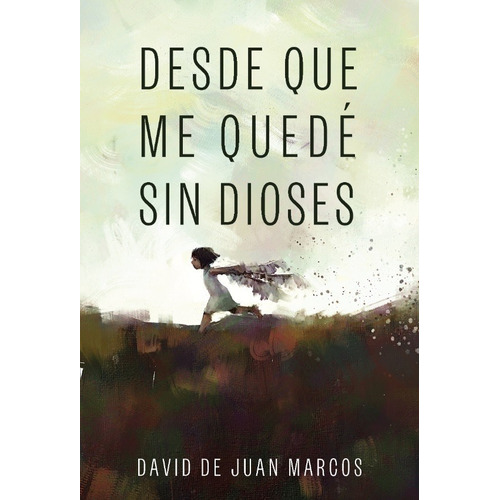 DESDE QUE ME QUEDE SIN DIOSES, de DE JUAN MARCOS, DAVID. Editorial Malpaso en español