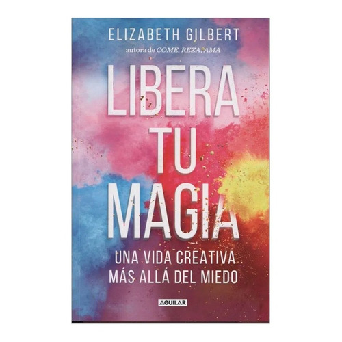 Libera Tu Magia , Elizabeth Gilbert ( Solo Originales)
