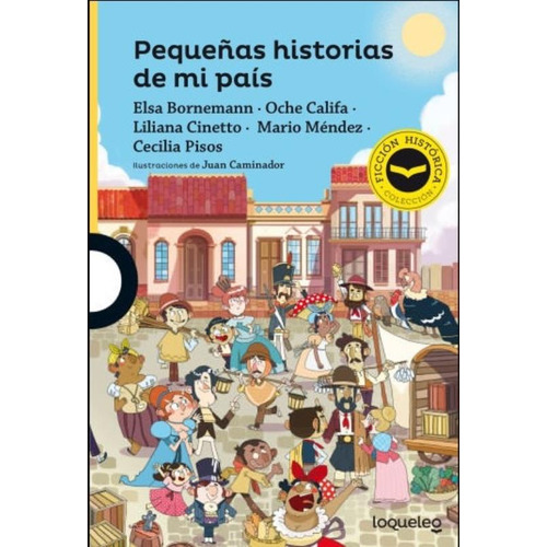 Pequeñas Historias De Mi Pais - Loqueleo Amarilla (Ficcion Historica), de Bornemann, Elsa. Editorial SANTILLANA, tapa blanda en español, 2021