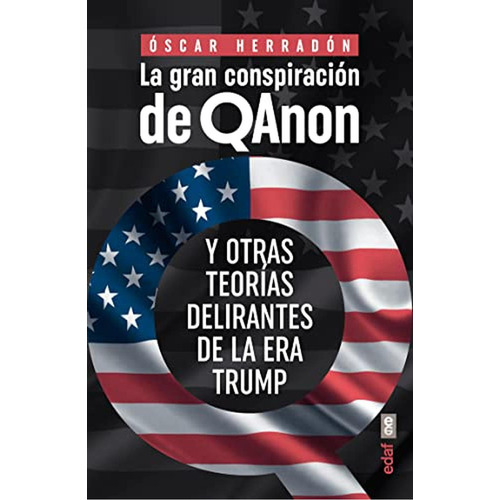 La Gran Conspiración De Qanon Y Otras Teorías Delirantes De La Era Trump, De Herradon, Oscar. Editorial Edaf, Tapa Blanda En Español, 2023