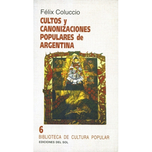 Cultos Y Canonizaciones Populares De Argentina - Félix Coluc