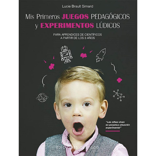 Mis primeros juegos pedagógicos y experimentos lúdicos: Para aprendices de científicos a partir de los 3 años, de Brault Simard, Lucie. Editorial Ediciones Obelisco, tapa blanda en español, 2019