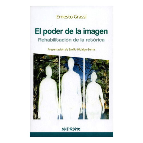 El Poder De La Imagen. Rehabilitacion De La Retorica, De Ernesto Grassi. Editorial Anthropos, Tapa Blanda, Edición 1 En Español, 2015