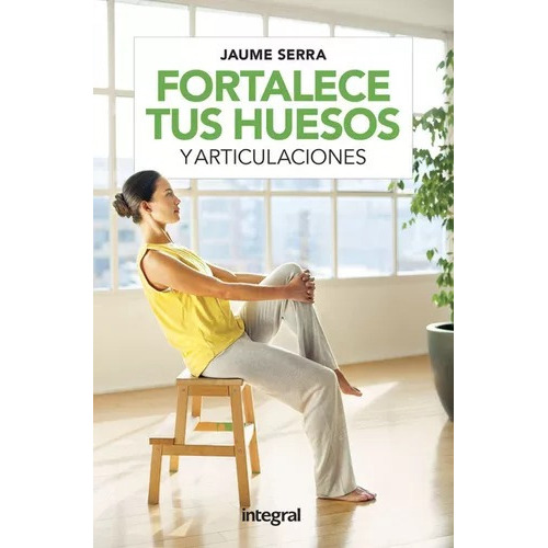 Fortalece tus huesos y articulaciones, de SERRA JAUME. Editorial Rba Integral, tapa blanda en español
