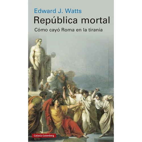 República Mortal, De Edward J. Watts. Editorial Galaxia Gutenberg, Tapa Blanda En Español