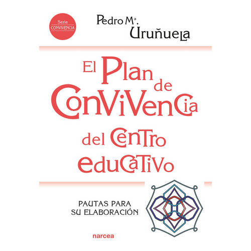 El Plan De Convivencia Del Centro Educativo, De Pedro Mª Uruñuela Nájera. Editorial Narcea, Tapa Blanda, Edición 1 En Español, 2020