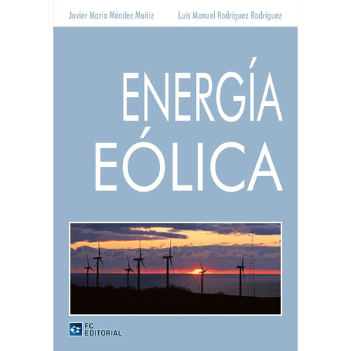 Energia Eólica, De Javier María Méndez Muñiz Y Javier Rodríguez Rodríguez. Editorial Fundacion Confemetal, Tapa Blanda En Español, 2013