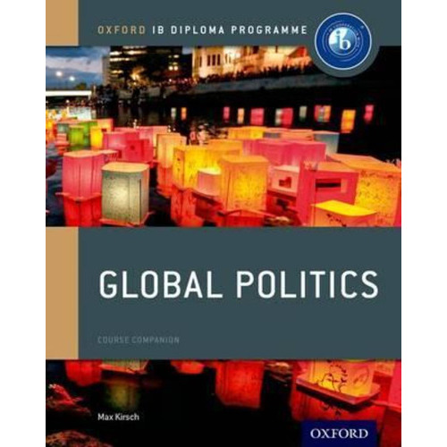 Global Politics - Course Companion - Oxford Ib Diploma Programm, De Kirsch, Max. Editorial Oxford University Press, Tapa Blanda En Inglés Internacional, 2017