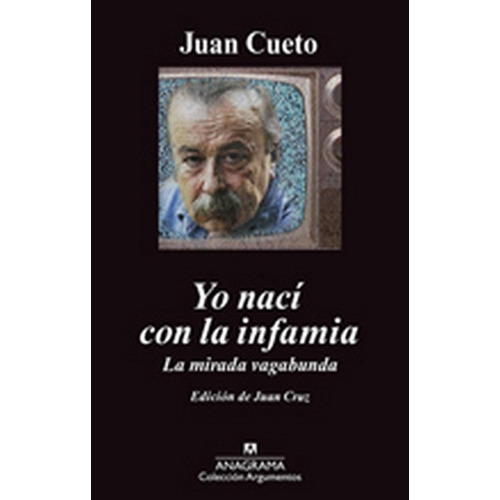 Yo Nací Con La Infamia: La Mirada Vagabunda, De Juan Cueto. Serie Única, Vol. Único. Editorial Anagrama, Tapa Blanda En Español