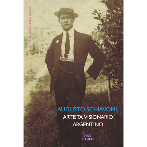 Augusto Schiavoni: Artista Visionario Argentino, De Aavv. Editorial Ivan Rosado En Español