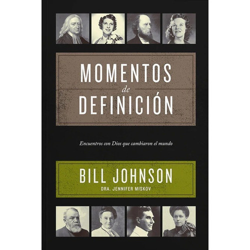 Momentos De Definicion: Encuentros Con Dios Que Cambiaron El Mundo, De Bill Johnson. Editorial Peniel, Tapa Blanda, Edición 1 Era En Español, 2023