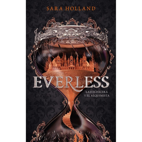 Everless (Mex Latam): La hechicera y el alquimista, de Sara Holland. Serie Everless, vol. 1.0. Editorial URANO, tapa blanda, edición 1 en español, 2018