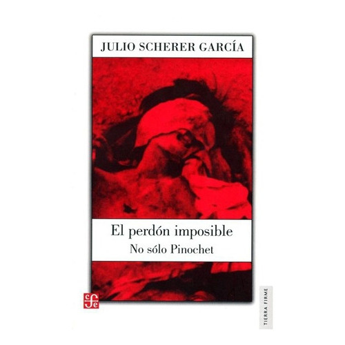 El Perdón Imposible., De Julio Scherer García. Editorial Fondo De Cultura Económica, Tapa Blanda En Español, 2005