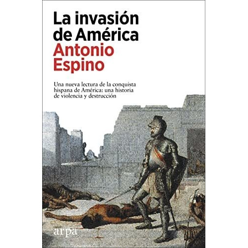 Libro: Invasion De America:nueva Lectura De La Conquista His