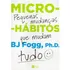 Libro Microhábitos de B.J. Fogg Los pequeños cambios que lo cambian todo (tapa blanda, 2020) en portugués Editorial HarperCollins Brasil