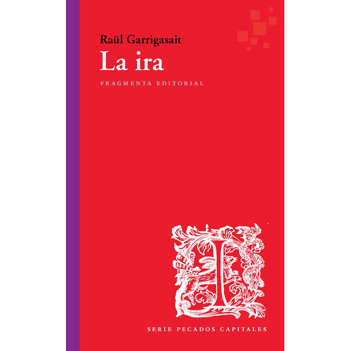 La ira: Serie pecados capitales, de Garrigasait, Raül. Serie Fragmentos, vol. 65. Fragmenta Editorial, tapa blanda en español, 2020